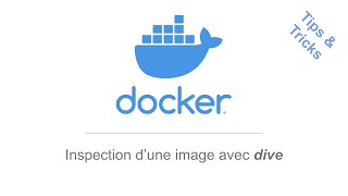 Docker Tips & Tricks : exploration des layers d'une image