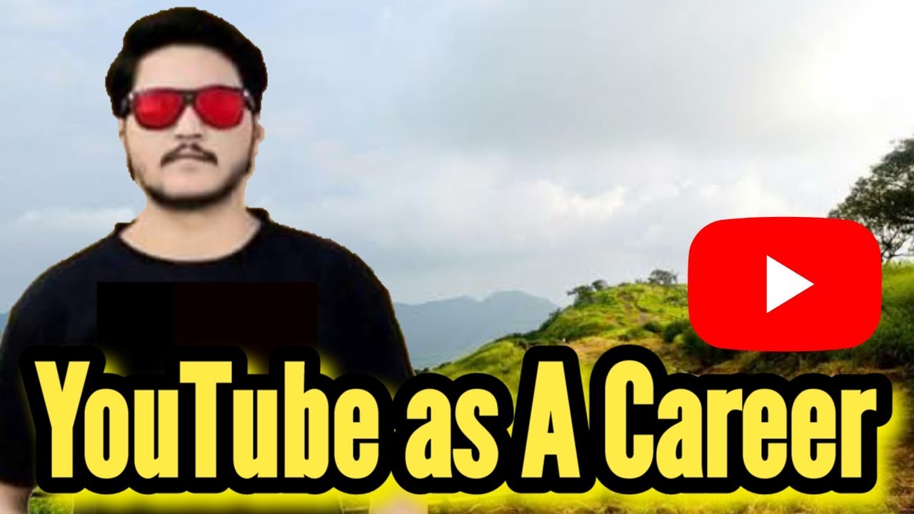 Can you choose YouTube as a Career YouTubing as a Passion YouTube