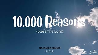 10,000 Reasons(Bless The Lord)-Natashia Midori(Lyrics)
