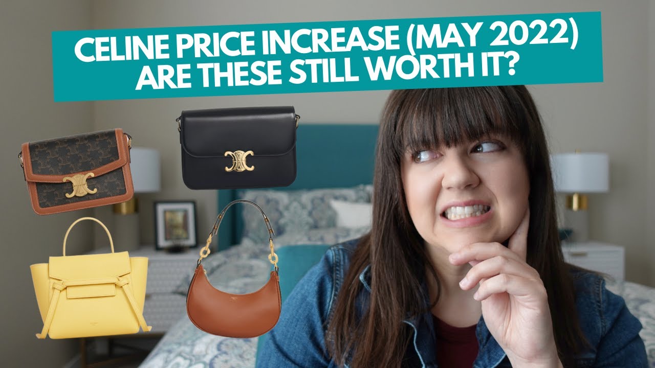 CELINE PRICE INCREASE 2022 - Are these bags still worth it? 