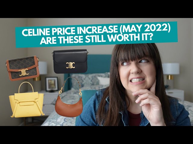 CELINE PRICE INCREASE 2022 - Are these bags still worth it? 