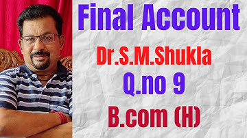 Final Account Q.no 9 from Dr.S.M.Shukla ||Rajusengupta Classes||