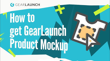 How to Get GearLaunch Product Mockup | Step-by-Step Guide