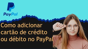 Como adicionar cartão de crédito ou débito no PayPal