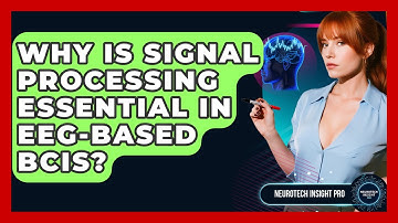 Why Is Signal Processing Essential In EEG-based BCIs? - Neurotech Insight Pro