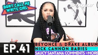 DCMWG talks Beyoncé & Drake Album, Nick Cannon Babies, Saucy Santana Comments + More - Ep.41