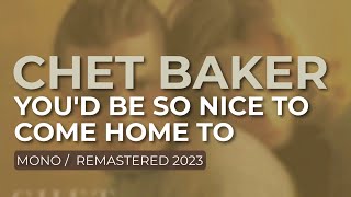 Chet Baker - You'd Be So Nice To Come Home To (Mono/Remastered 2023) (Official Audio)