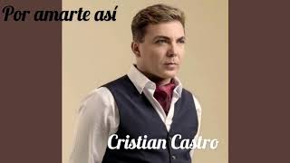 Por amarte así. (Bachata) Cristian Castro...