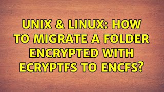 Unix Linux How To Migrate A Folder Encrypted With Ecryptfs To Encfs?