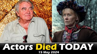 Actors, Actress Who Died Today 15th May 2024, Passed Away Today