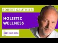 Robert Gauthier: Holistic Wellness