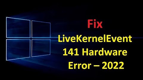 Fix LiveKernelEvent 141 Hardware Error – 2022