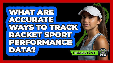 What Are Accurate Ways To Track Racket Sport Performance Data? - The Racket Xpert