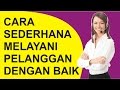 Cara sederhana melayani pelanggan dengan baik