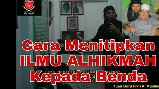 HOW TO TRANSFER THE KNOWLEDGE OF AL-HIKMAH TO OBJECTS