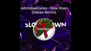 AérotiqueGlaceo - Slow Down (Glaceo Remix)