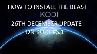 HOW TO INSTALL THE BEAST UPDATE 26TH DECEMBER KODI 16.1