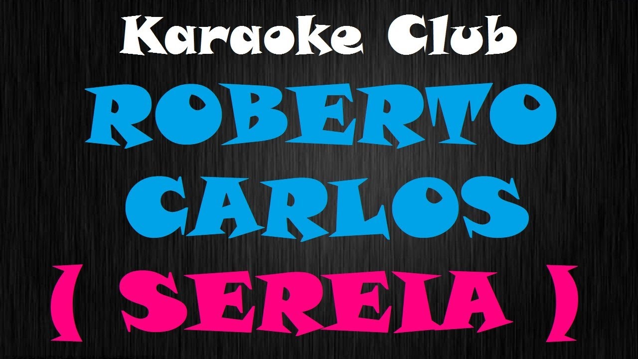 ROBERTO CARLOS - SEREIA (NOVA ROUPAGEM) ( KARAOKE ) ROBERTO CARLOS - SEREIA (NOVA ROUPAGEM) ( KARAOKE )