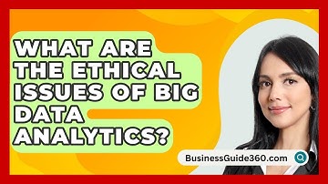 What Are The Ethical Issues Of Big Data Analytics? - BusinessGuide360.com