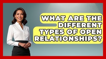 What Are The Different Types Of Open Relationships? - The Love Workshop