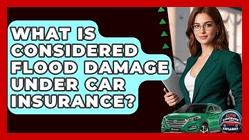 What Is Considered Flood Damage Under Car Insurance? - Auto Coverage Explained