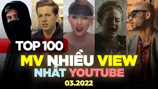 Top 100 MV Nhiều Lượt Xem Nhất Youtube Thế Giới  (03\/2022) | BXHAN