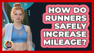 How Do Runners Safely Increase Mileage? - All Sorts Of Running