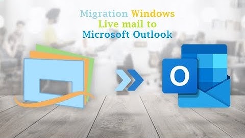 Migration Windows Live mail to Microsoft Outlook