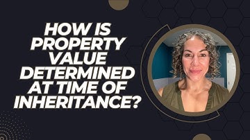 How is Property Value Determined at Time of Inheritance?