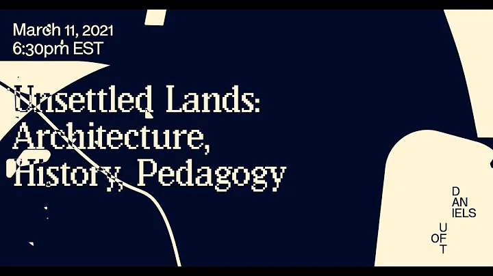 Unsettled Lands: Architecture, History, Pedagogy
