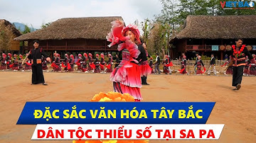 Đặc sắc văn hóa Tây Bắc bản địa của 5 dân tộc thiểu số tại Sa Pa