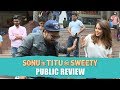 Sonu Ke Titu Ki Sweety PUBLIC REVIEW | Luv Ranjan | Kartik Aaryan, Nushrat Bharucha, Sunny Singh