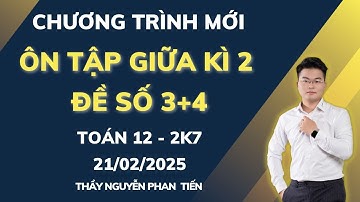 Toán 12 - Ôn Tập Giữa Kì 2 - Đề 3+4 ( Sgk Mới) || Thầy Nguyễn Phan Tiến