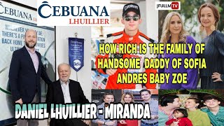 HOW RICH IS THE FAMILY OF DANIEL MIRANDA HANDSOME DADDY OF SOFIA ANDRES