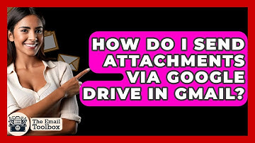 How Do I Send Attachments Via Google Drive In Gmail? - TheEmailToolbox.com