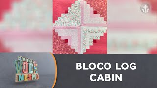 Aprenda de maneira fácil como fazer um bloco log cabin em patchwork