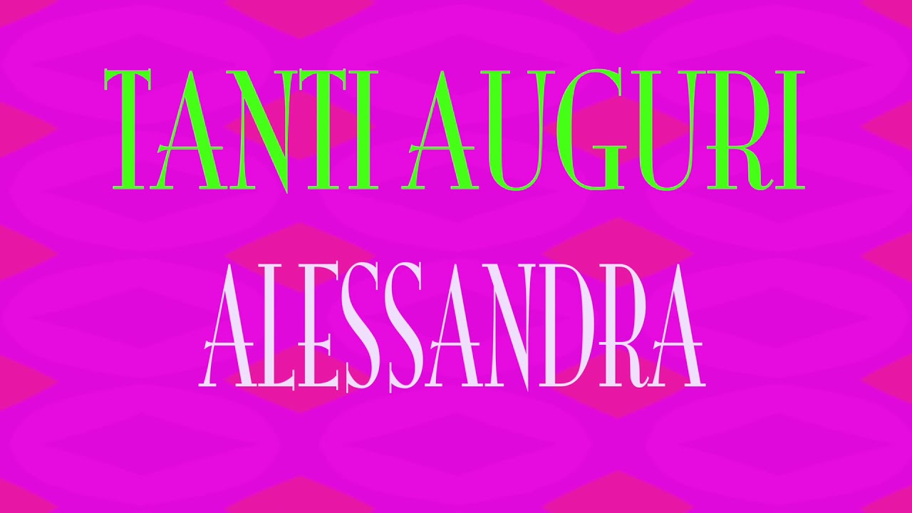 Tanti Auguri Alessandra Buon Compleanno Happy Birthday Youtube