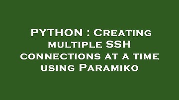 PYTHON : Creating multiple SSH connections at a time using Paramiko