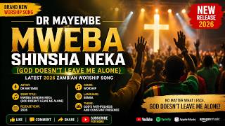 Dr Mayembe - Mweba Shinsha neka (God Doesn't Leave me Alone) || Latest 2026 Zambian Worship Song