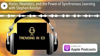 Hacks, Heuristics, and the Power of Synchronous Learning with Stephen Kosslyn