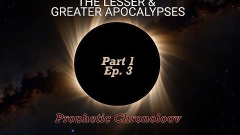 Pt I Ep 3 Prophetic Chronology