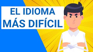 Los 6 idiomas más difíciles de aprender (Si hablas español)