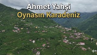 Ahmet Yahşi Oynasın Karadeniz (Yapay Zeka Yeni Versiyon)
