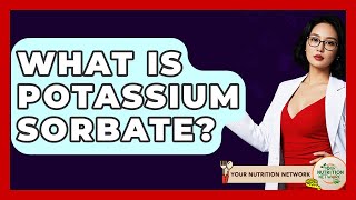 What Is Potassium Sorbate? - Your Nutrition Network Net Worth