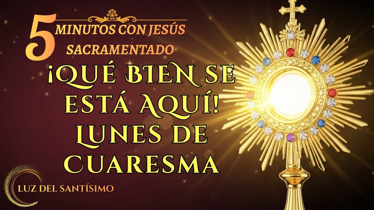 CINCO MINUTOS CON JESÚS SACRAMENTADO LUNES 2 DE MARZO DE 2026