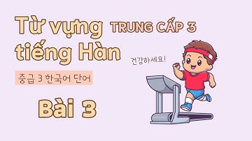 Từ vựng tiếng Hàn trung cấp 3 - Bài 3 | Đọc dịch song ngữ