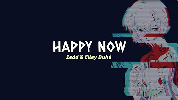 Happy Now (Sped-up/Reverb)- Zedd & Elley Duhé with lyrics