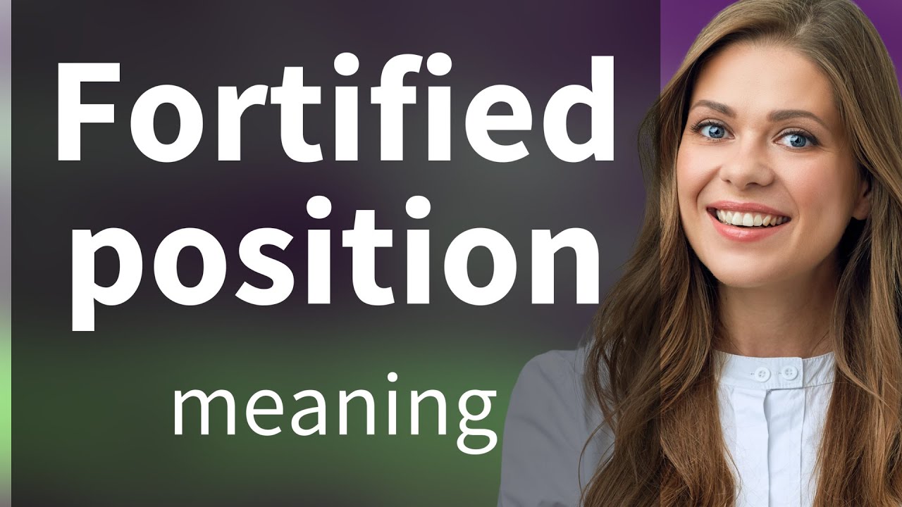 Understanding "Fortified Position"