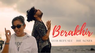 'BERAKHIR'  LUIS REFUALU ft JHE AGNES