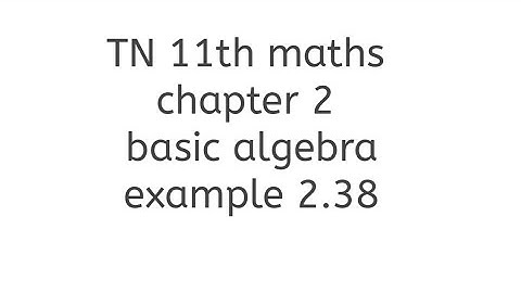 TN 11th maths chapter 2 basic algebra example 2.38 learn maths with thilaga